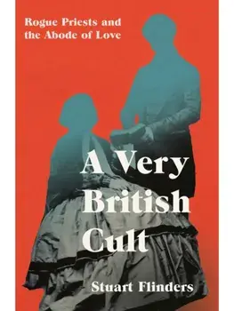 A Very British Cult. Rogue Priests and the Abode of Love, Paperback/Stuart Flinders