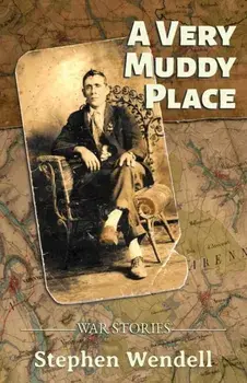 A Very Muddy Place: War Stories, Paperback/Stephen Wendell