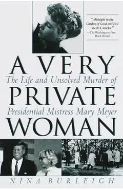 A Very Private Woman: The Life and Unsolved Murder of Presidential Mistress Mary Meyer - Nina Burleigh