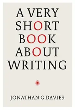 A Very Short Book About Writing, Hardback/Jonathan G. Davies