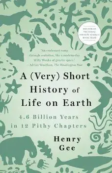 A (Very) Short History of Life on Earth: 4.6 Billion Years in 12 Pithy Chapters, Paperback/Henry Gee