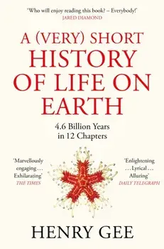 A (Very) Short History of Life On Earth. 4.6 Billion Years in 12 Chapters, Paperback/Henry Gee