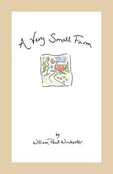 A Very Small Farm, Paperback/William Paul Winchester