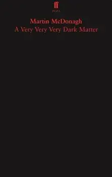 A Very Very Very Dark Matter, Paperback/Martin McDonagh