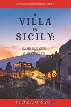 A Villa in Sicily: Cannoli and a Casualty (A Cats and Dogs Cozy Mystery-Book 6), Paperback/Fiona Grace