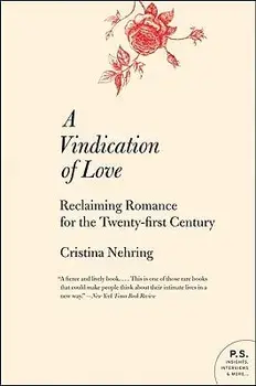 A Vindication of Love: Reclaiming Romance for the Twenty-First Century, Paperback/Cristina Nehring