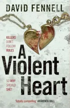 A Violent Heart. The brand new crime thriller from the acclaimed author of The Art of Death, Paperback/David Fennell