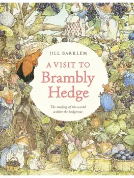 A Visit to Brambly Hedge. Imagining the World within the Hedgerow, Hardback/Jane Fior