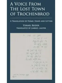 A Voice from The Lost Town of Trochenbrod. A Translation of Poems, Essays and Letters by Yisrael Beider, Paperback/Yisrael Beider