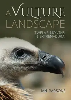 A Vulture Landscape: Twelve Months in Extremadura, Paperback/Ian Parsons