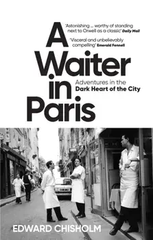 A Waiter in Paris. Adventures in the Dark Heart of the City, Paperback/***