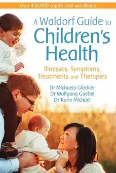 A Waldorf Guide to Children's Health: Illnesses, Symptoms, Treatments and Therapies, Paperback/Michaela Glockler