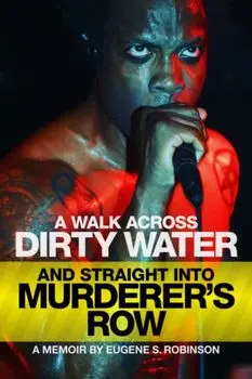 A Walk Across Dirty Water And Straight Into Murderer's Row, Paperback/Eugene S. Robinson