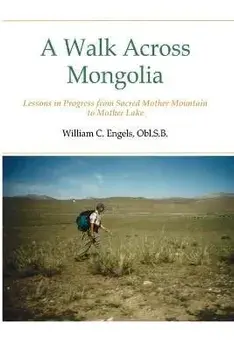 A Walk Across Mongolia: Lessons In Progress From Sacred Mother Mountain To Mother Lake, Paperback/William C. Obl S. B. Engels