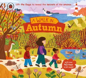 A Walk in Autumn. Lift the flaps to reveal the secrets of the season, Board book/Ladybird