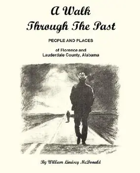 A Walk Through the Past - People and Places of Florence and Lauderdale County Alabama, Paperback/William Lindsey McDonald