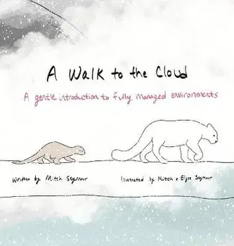 A Walk to the Cloud: A Gentle Introduction to Fully Managed Environments, Hardcover/Mitch Seymour