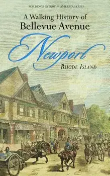 A Walking History of Bellevue Avenue, Newport, Rhode Island, Paperback/***