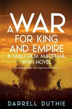 A War for King and Empire: A Malcolm MacPhail WW1 novel, Paperback/Darrell Duthie