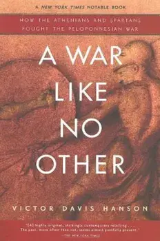 A War Like No Other: How the Athenians and Spartans Fought the Peloponnesian War, Paperback/Victor Hanson