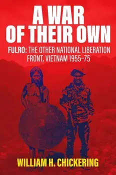 A War of Their Own. FULRO: The Other National Liberation Front, Vietnam 1955–75, Hardback/William H. Chickering
