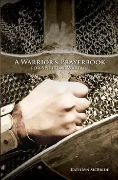 A Warrior's Prayerbook for Spiritual Warfare/Kathryn McBride