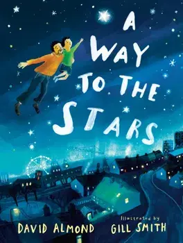 A Way to the Stars, Hardback/David Almond