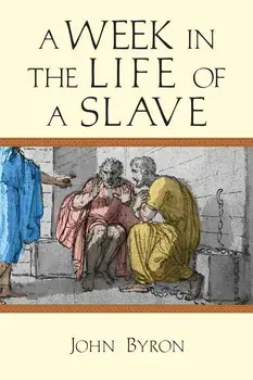 A Week in the Life of a Slave/John Byron