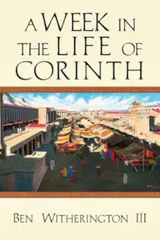 A Week in the Life of Corinth, Paperback/Ben Witherington III