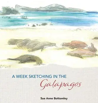 A Week Sketching in the Galapagos, Hardcover/Sue Anne Bottomley