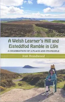 A Welsh Learner's Hill and Eisteddfod Ramble in Llyn. A Celebration of a Place and its People, Paperback/Jean Brandwood