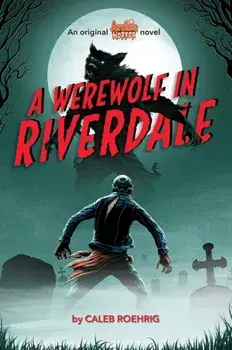 A Werewolf in Riverdale (Archie Horror, Book 1), Paperback/Caleb Roehrig