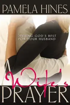 A Wife's Prayer: Seeking God's Best for Your Husband/Pamela Hines