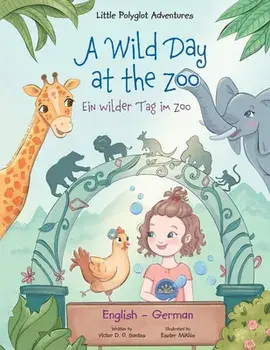 A Wild Day at the Zoo / Ein Wilder Tag Im Zoo - German and English Edition: Children's Picture Book, Paperback/Victor Dias de Oliveira Santos