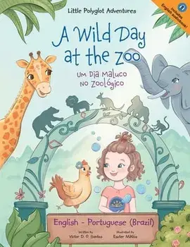 A Wild Day at the Zoo / Um Dia Maluco No Zoológico - Bilingual English and Portuguese (Brazil) Edition: Children's Picture Book/Victor Dias de Oliveira Santos