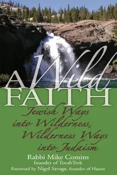 A Wild Faith: Jewish Ways Into Wilderness, Wilderness Ways Into Judaism, Paperback/Mike Comins