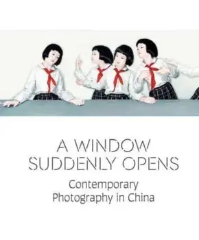A Window Suddenly Opens. Contemporary Photography in China, Hardback/***