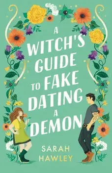 A Witch's Guide to Fake Dating a Demon/Sarah Hawley