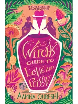 A Witch's Guide to Love and Poison. A cosy YA fantasy from the author of The Baby Dragon Cafe, Paperback/Aamna Qureshi