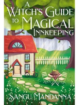 A Witch's Guide to Magical Innkeeping. A cosy, heartfelt witchy romance from the author of The Very Secret Society of Irregular Witches, Hardback/Sangu Mandanna