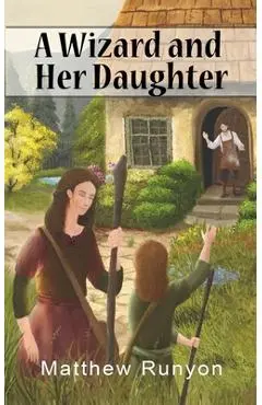 A Wizard and Her Daughter - Matthew Runyon