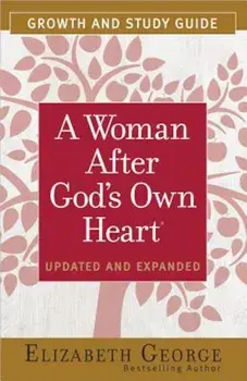 A Woman After God's Own Heart(r) Growth and Study Guide, Paperback/Elizabeth George