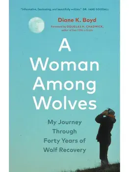 A Woman Among Wolves. My Journey Through Forty Years of Wolf Recovery, Paperback/Diane K. Boyd
