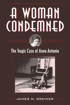 A Woman Condemned: The Tragic Case of Anna Antonio, Paperback/James M. Greiner