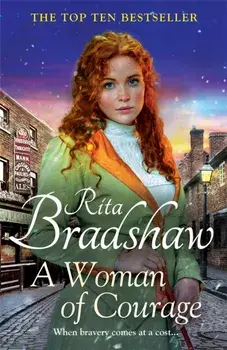 A Woman of Courage. A heart-warming historical novel from the Sunday Times bestselling author, Paperback/Rita Bradshaw