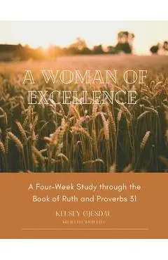 A Woman of Excellence: A Four-Week Study through the Book of Ruth and Proverbs 31 - Kelsey Gjesdal