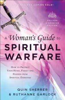 A Woman's Guide to Spiritual Warfare: How to Protect Your Home, Family and Friends from Spiritual Darkness, Paperback/Quin Sherrer