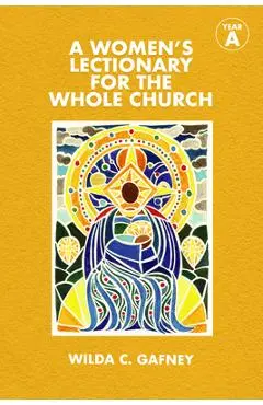 A Women's Lectionary for the Whole Church: Year a - Wilda C. Gafney
