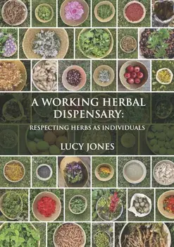 A Working Herbal Dispensary. Respecting Herbs As Individuals, Hardback/Lucy Jones
