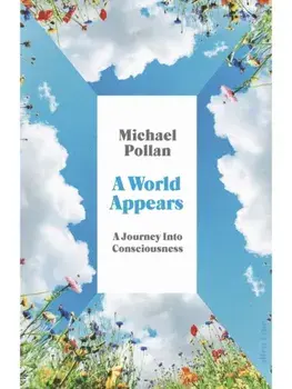 A World Appears: A Journey Into Consciousness, Hardcover/Michael Pollan